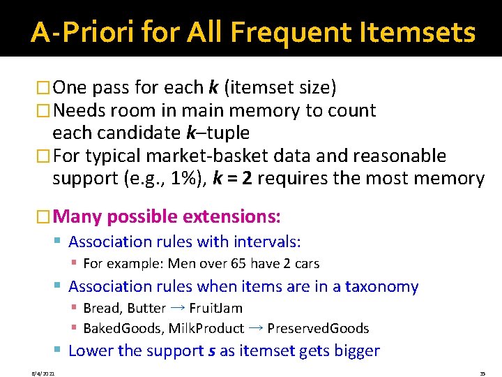 A-Priori for All Frequent Itemsets �One pass for each k (itemset size) �Needs room
