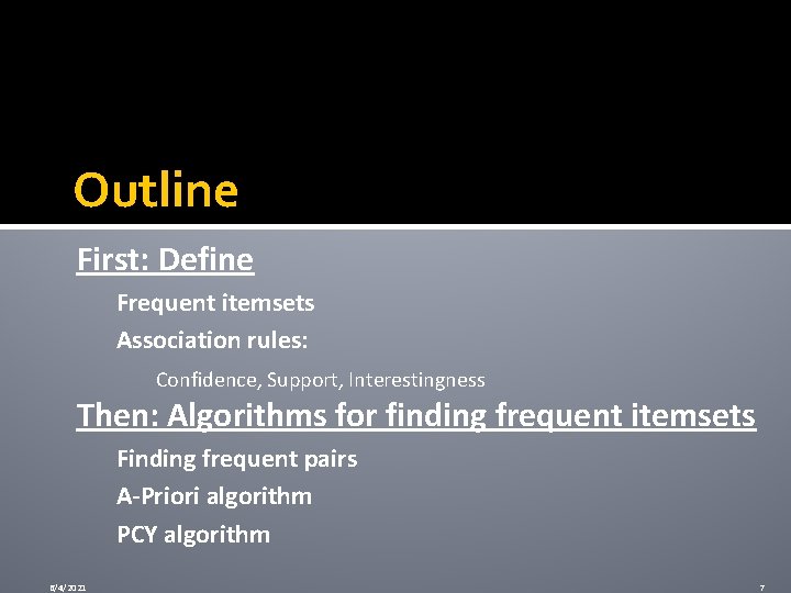 Outline First: Define Frequent itemsets Association rules: Confidence, Support, Interestingness Then: Algorithms for finding