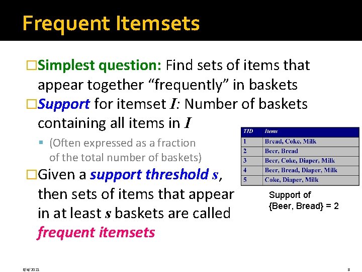 Frequent Itemsets �Simplest question: Find sets of items that appear together “frequently” in baskets