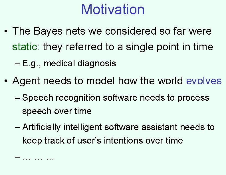 Motivation • The Bayes nets we considered so far were static: they referred to Motivation • The Bayes nets we considered so far were static: they referred to