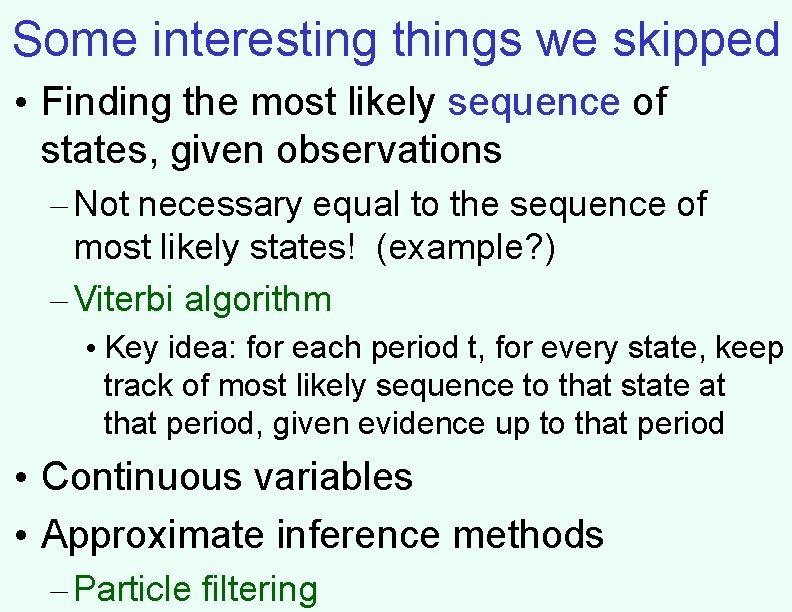 Some interesting things we skipped • Finding the most likely sequence of states, given Some interesting things we skipped • Finding the most likely sequence of states, given