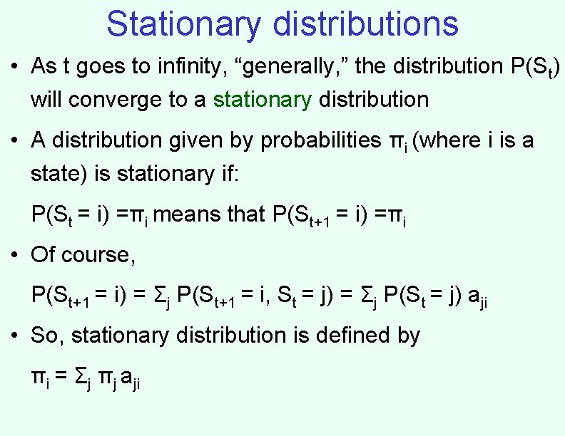 Stationary distributions • As t goes to infinity, “generally, ” the distribution P(St) will Stationary distributions • As t goes to infinity, “generally, ” the distribution P(St) will