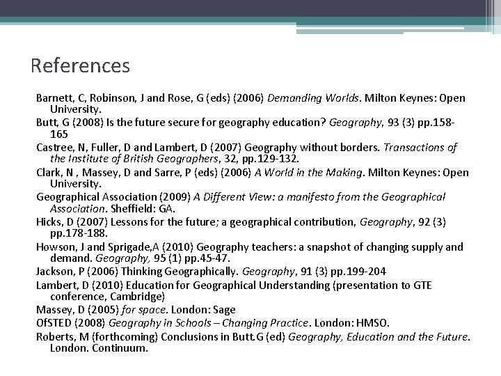 References Barnett, C, Robinson, J and Rose, G (eds) (2006) Demanding Worlds. Milton Keynes:
