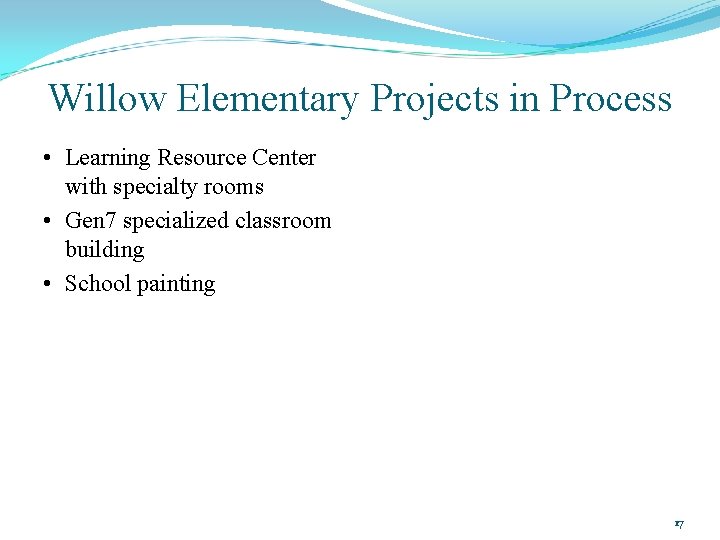 Willow Elementary Projects in Process • Learning Resource Center with specialty rooms • Gen