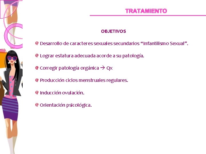 TRATAMIENTO OBJETIVOS Desarrollo de caracteres sexuales secundarios “Infantilismo Sexual”. Lograr estatura adecuada acorde a
