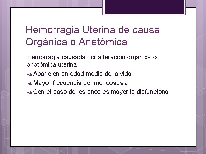 Hemorragia Uterina de causa Orgánica o Anatómica Hemorragia causada por alteración orgánica o anatómica