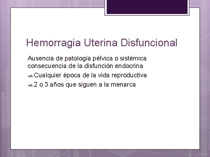 Hemorragia Uterina Disfuncional Ausencia de patología pélvica o sistémica consecuencia de la disfunción endocrina