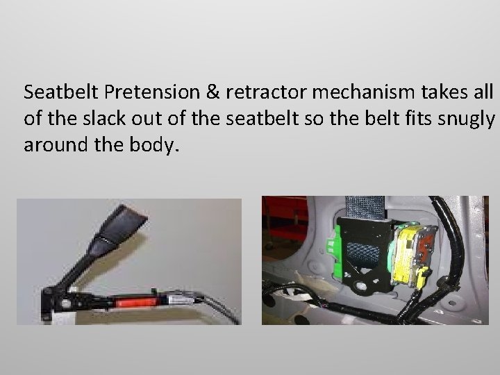 Seatbelt Pretension & retractor mechanism takes all of the slack out of the seatbelt