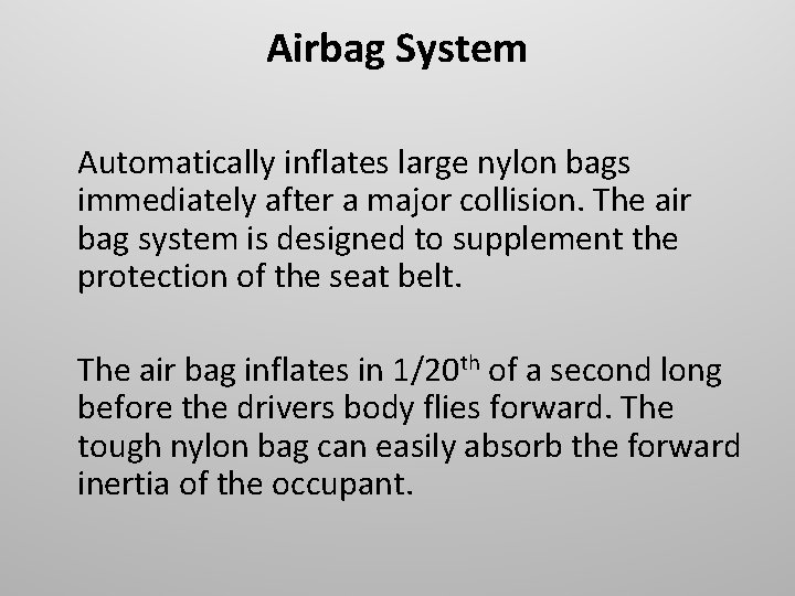 Airbag System Automatically inflates large nylon bags immediately after a major collision. The air