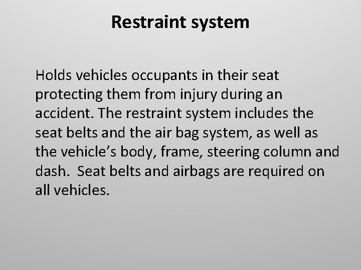 Restraint system Holds vehicles occupants in their seat protecting them from injury during an