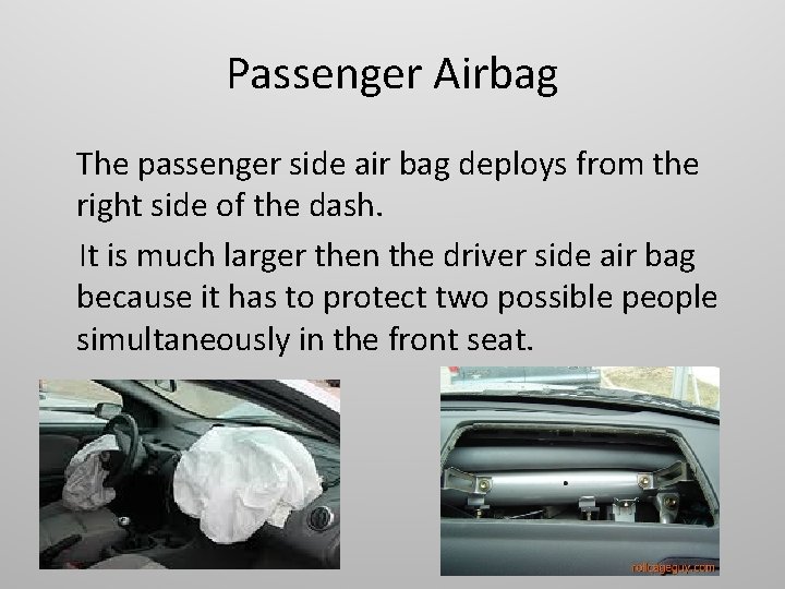 Passenger Airbag The passenger side air bag deploys from the right side of the