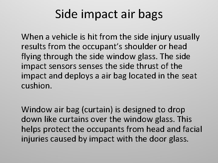 Side impact air bags When a vehicle is hit from the side injury usually