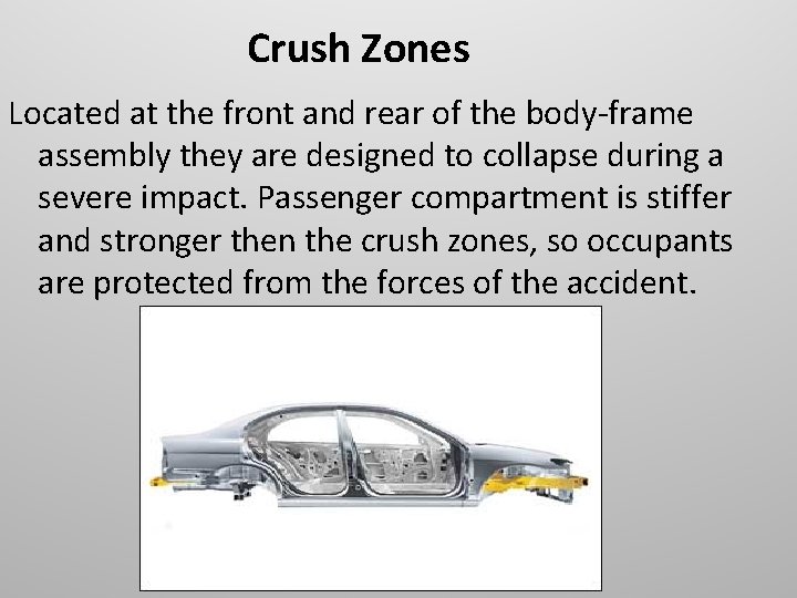 Crush Zones Located at the front and rear of the body-frame assembly they are