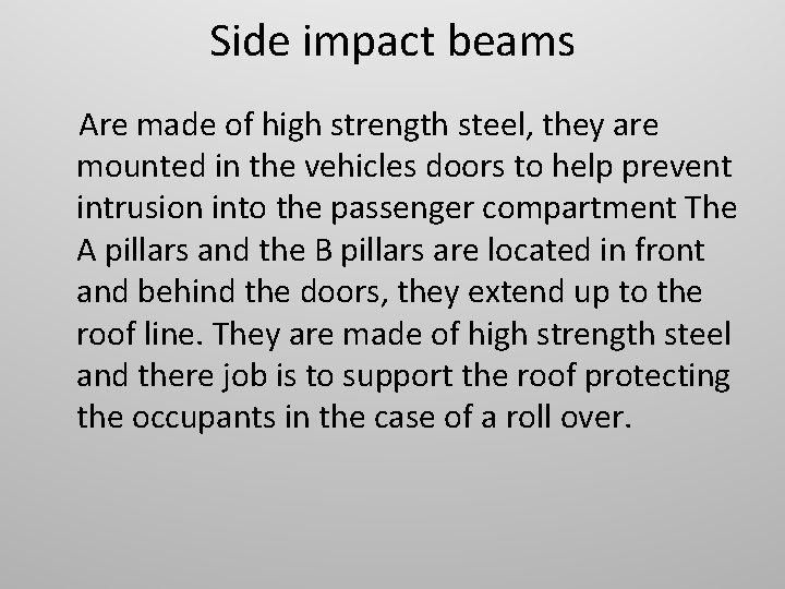 Side impact beams Are made of high strength steel, they are mounted in the