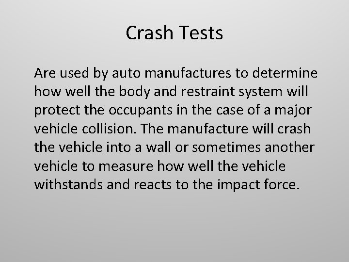 Crash Tests Are used by auto manufactures to determine how well the body and