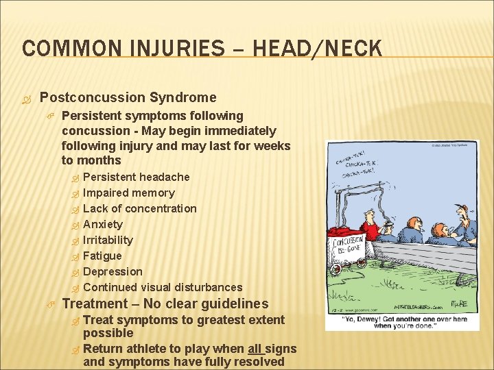 COMMON INJURIES – HEAD/NECK Postconcussion Syndrome Persistent symptoms following concussion - May begin immediately