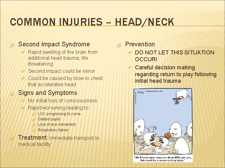 COMMON INJURIES – HEAD/NECK Second Impact Syndrome Rapid swelling of the brain from additional