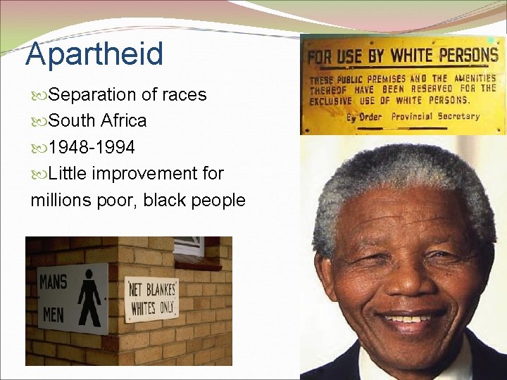Apartheid Separation of races South Africa 1948 -1994 Little improvement for millions poor, black