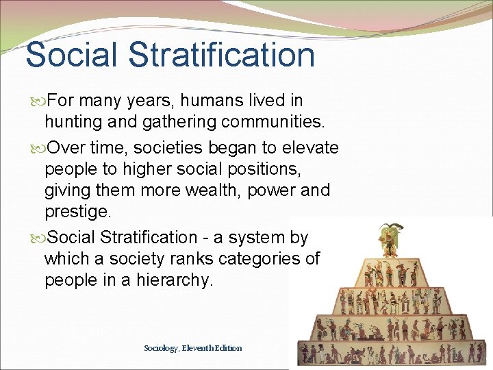 Social Stratification For many years, humans lived in hunting and gathering communities. Over time,