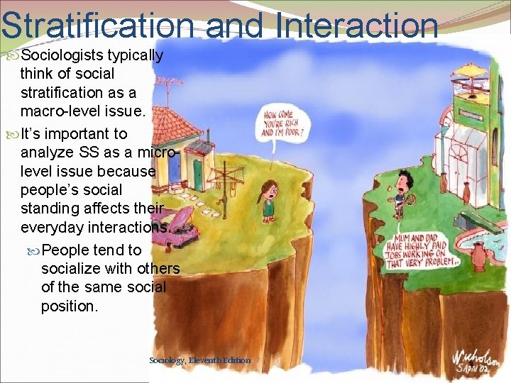 Stratification and Interaction Sociologists typically think of social stratification as a macro-level issue. It’s