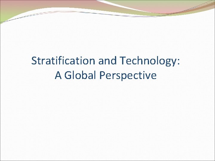 Stratification and Technology: A Global Perspective 