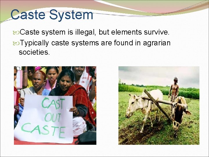 Caste System Caste system is illegal, but elements survive. Typically caste systems are found