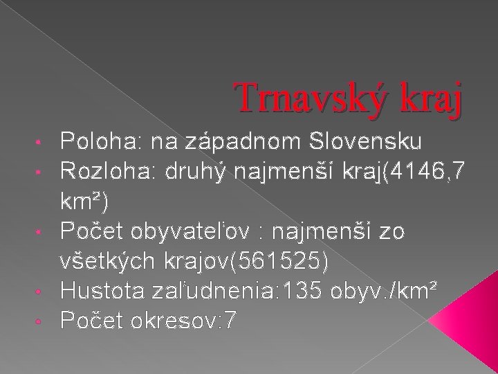 Trnavský kraj Poloha: na západnom Slovensku Rozloha: druhý najmenší kraj(4146, 7 km²) • Počet