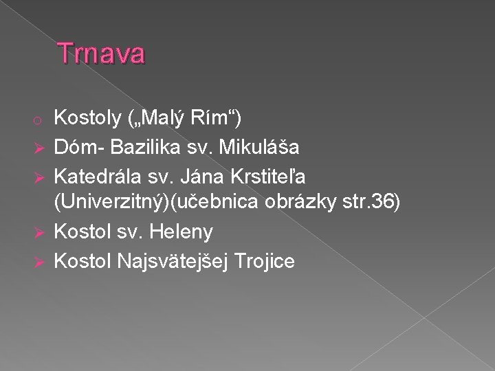 Trnava o Ø Ø Kostoly („Malý Rím“) Dóm- Bazilika sv. Mikuláša Katedrála sv. Jána