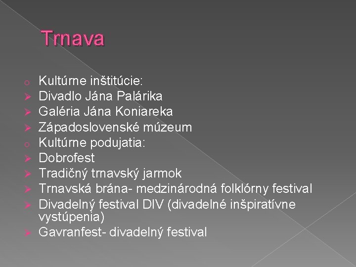 Trnava Kultúrne inštitúcie: Divadlo Jána Palárika Galéria Jána Koniareka Západoslovenské múzeum Kultúrne podujatia: Dobrofest