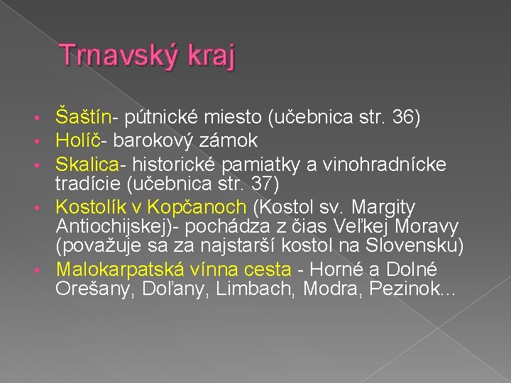 Trnavský kraj Šaštín- pútnické miesto (učebnica str. 36) Holíč- barokový zámok Skalica- historické pamiatky