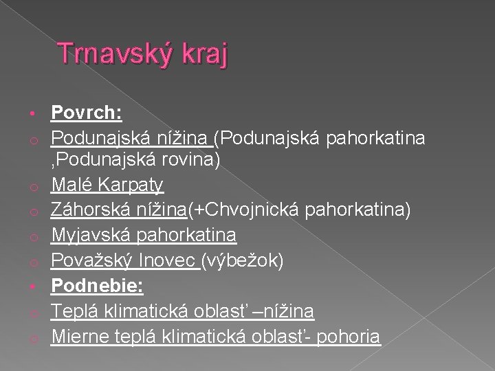 Trnavský kraj • o o o • o o Povrch: Podunajská nížina (Podunajská pahorkatina