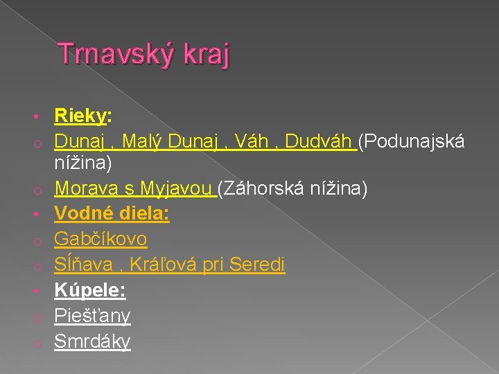 Trnavský kraj • o o Rieky: Dunaj , Malý Dunaj , Váh , Dudváh