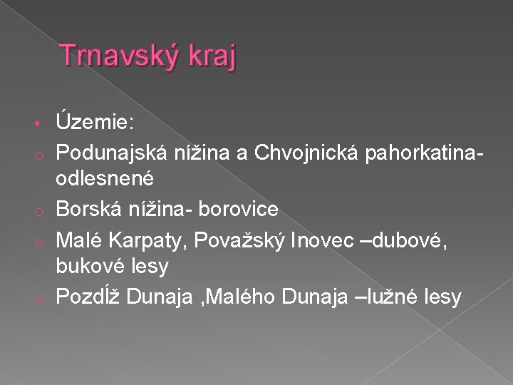 Trnavský kraj • o o Územie: Podunajská nížina a Chvojnická pahorkatinaodlesnené Borská nížina- borovice