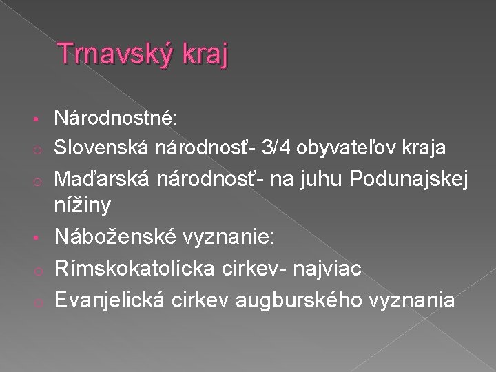 Trnavský kraj Národnostné: o Slovenská národnosť- 3/4 obyvateľov kraja • o Maďarská národnosť- na