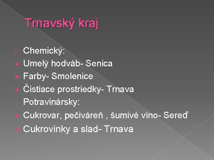 Trnavský kraj o Chemický: Umelý hodváb- Senica Farby- Smolenice Čistiace prostriedky- Trnava Potravinársky: Ø