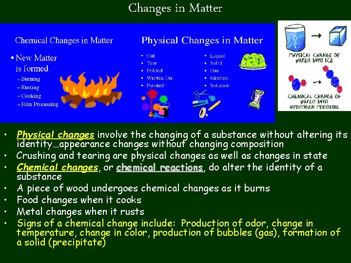 Changes in Matter • Physical changes involve the changing of a substance without altering