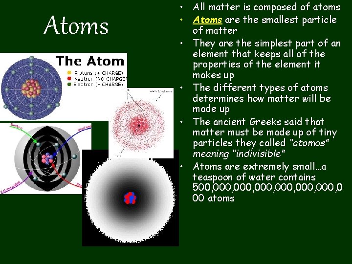 Atoms • All matter is composed of atoms • Atoms are the smallest particle