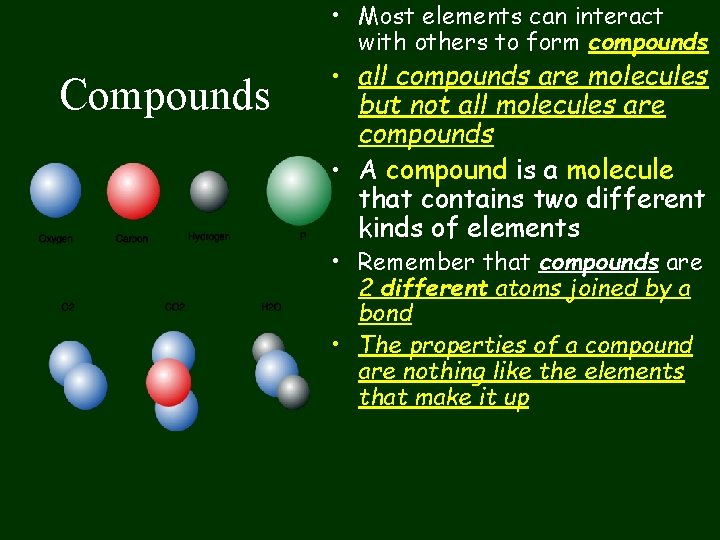  • Most elements can interact with others to form compounds Compounds • all