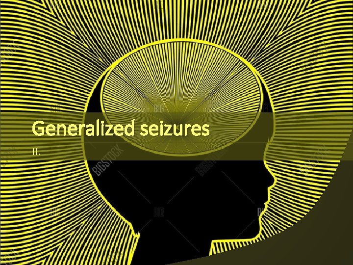 Generalized seizures II. 