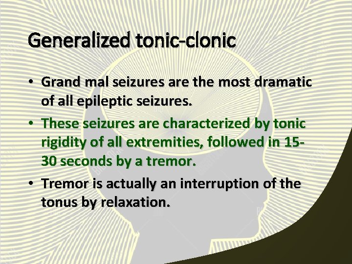 Generalized tonic-clonic • Grand mal seizures are the most dramatic of all epileptic seizures.