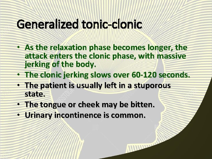 Generalized tonic-clonic • As the relaxation phase becomes longer, the attack enters the clonic