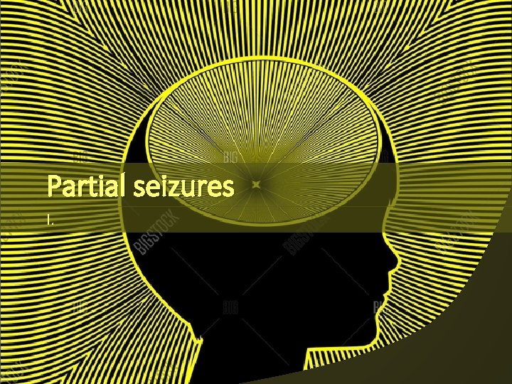 Partial seizures I. 