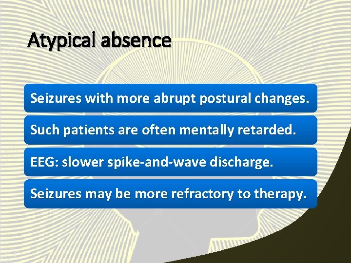 Atypical absence Seizures with more abrupt postural changes. Such patients are often mentally retarded.