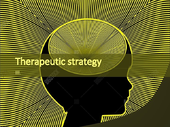 Therapeutic strategy III. 
