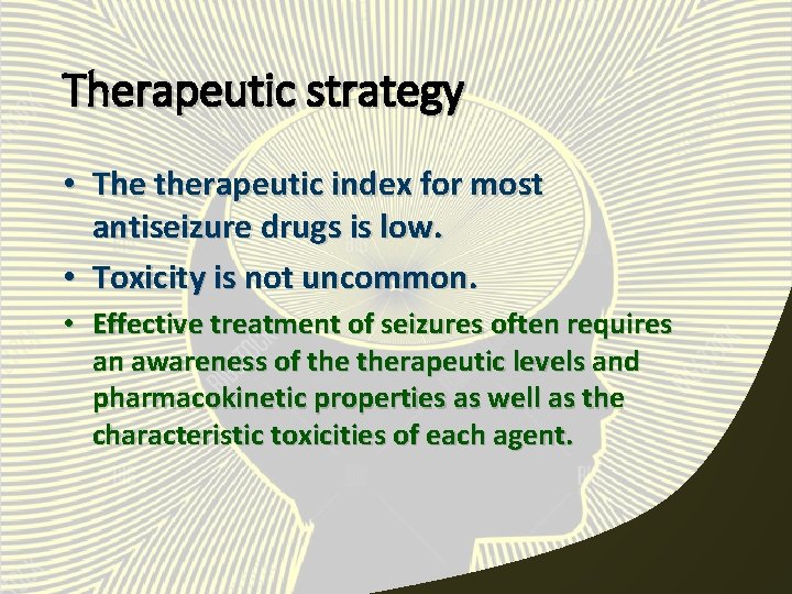 Therapeutic strategy • The therapeutic index for most antiseizure drugs is low. • Toxicity