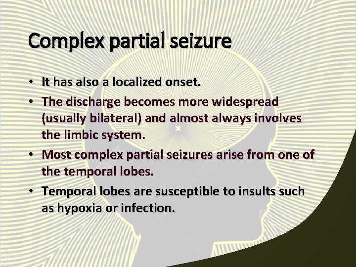 Complex partial seizure • It has also a localized onset. • The discharge becomes