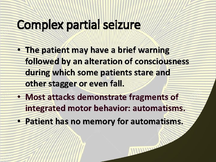Complex partial seizure • The patient may have a brief warning followed by an
