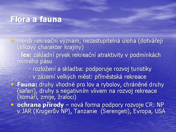 Flora a fauna • menší rekreační význam, nezastupitelná úloha (dotvářejí • • celkový charakter