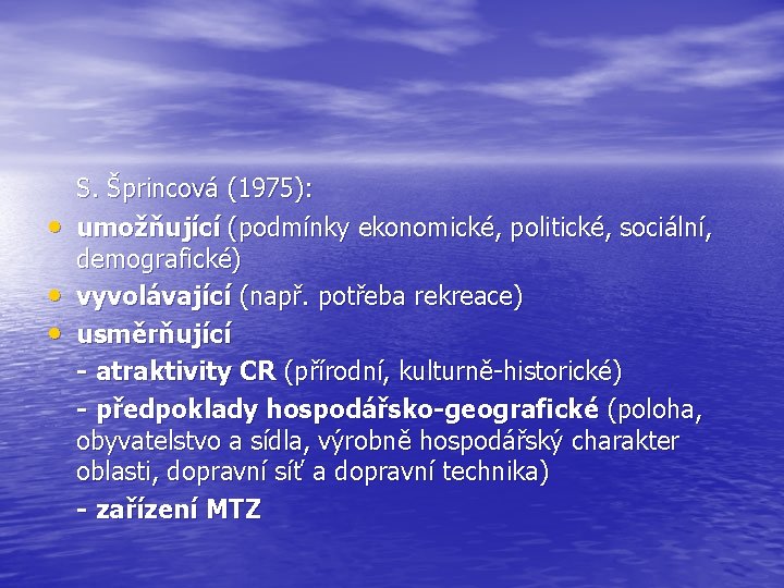  • • • S. Šprincová (1975): umožňující (podmínky ekonomické, politické, sociální, demografické) vyvolávající