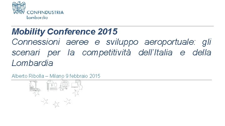 Mobility Conference 2015 Connessioni aeree e sviluppo aeroportuale: gli scenari per la competitività dell’Italia